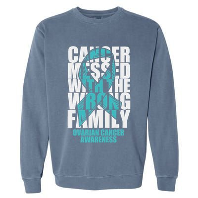 Ovarian Cancer Messed With The Wrong Family Teal Ribbon Gift Garment-Dyed Sweatshirt