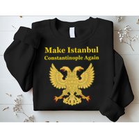 Orthodox Christian Make Istanbul Constantinople Again Sweatshirt