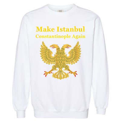 Orthodox Christian Make Istanbul Constantinople Again Garment-Dyed Sweatshirt
