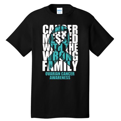 Ovarian Cancer Messed With The Wrong Family Teal Ribbon Gift Tall T-Shirt