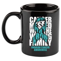 Ovarian Cancer Messed With The Wrong Family Teal Ribbon Gift 11oz C Handle Ceramic Mug