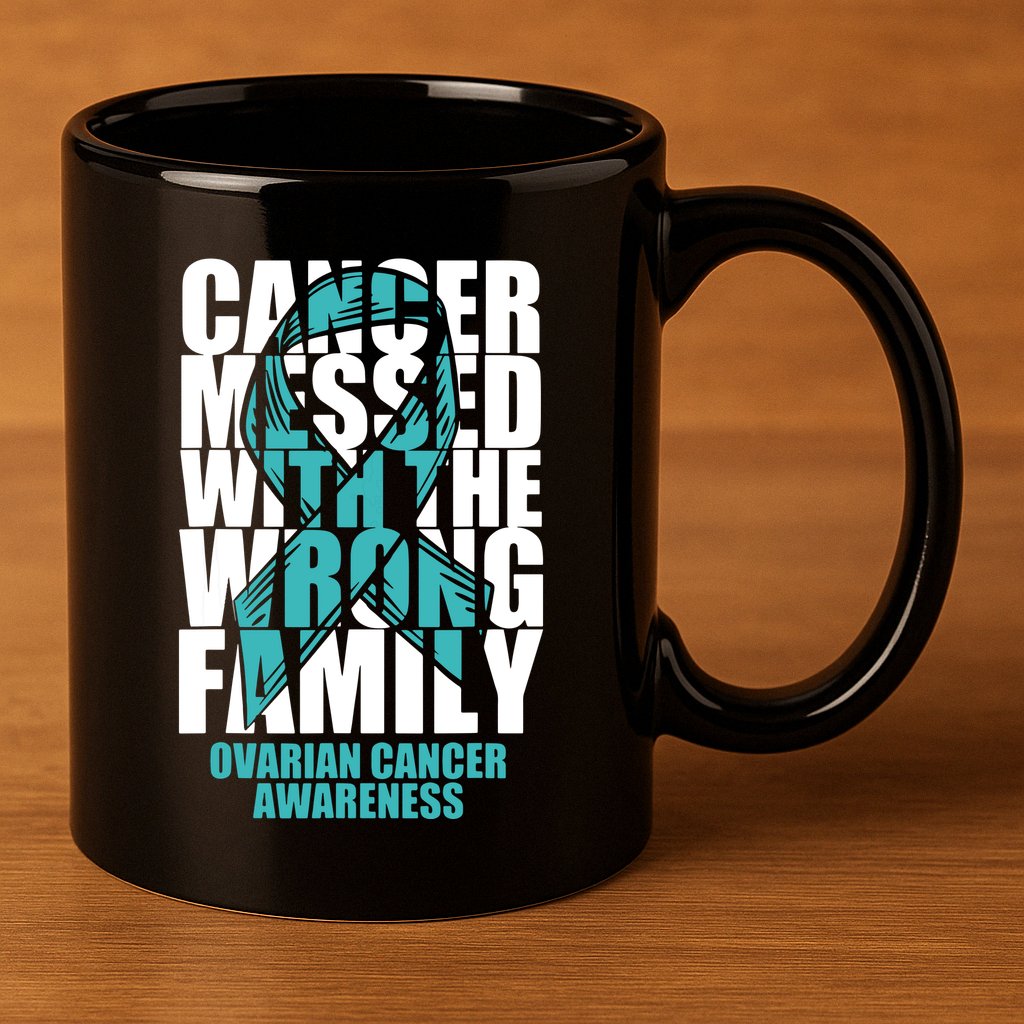 Ovarian Cancer Messed With The Wrong Family Teal Ribbon Gift 11oz C Handle Ceramic Mug
