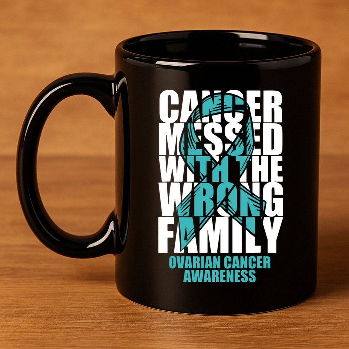 Ovarian Cancer Messed With The Wrong Family Teal Ribbon Gift 11oz C Handle Ceramic Mug
