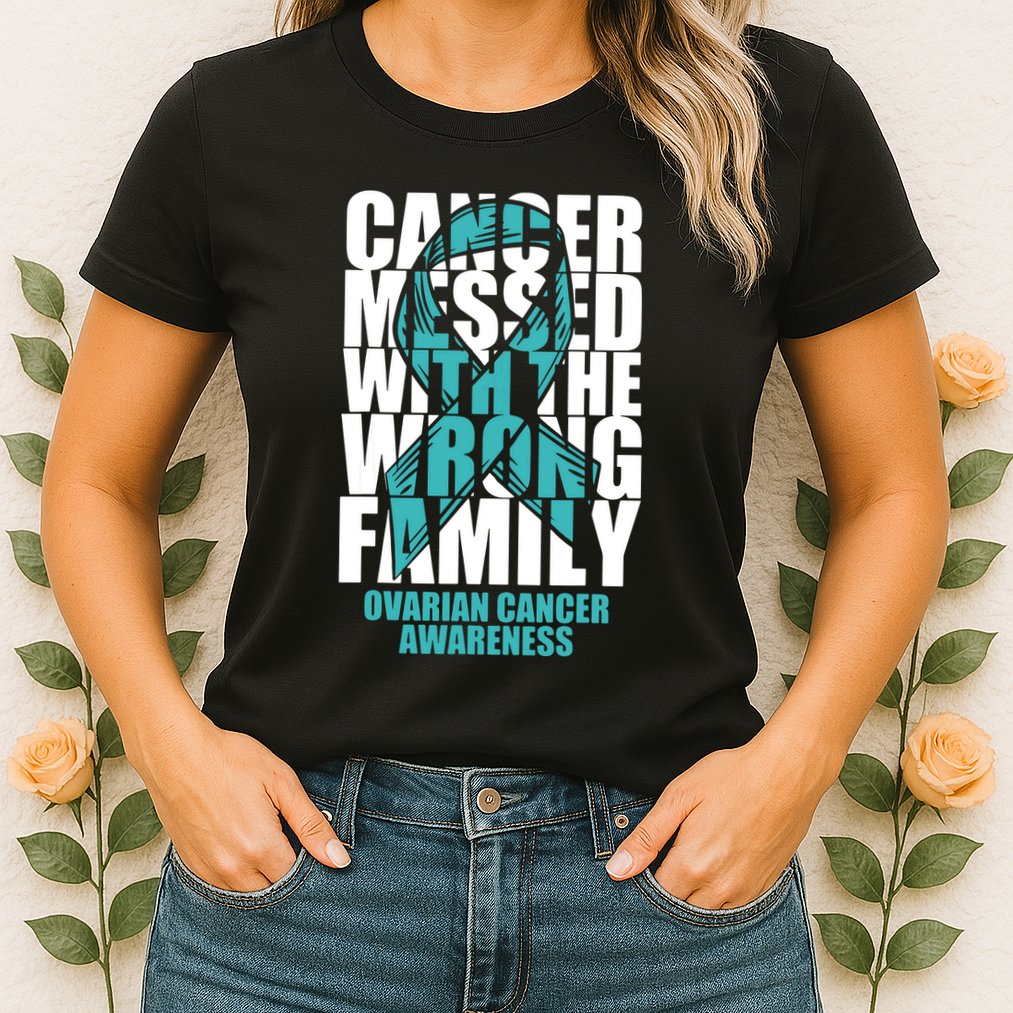 Ovarian Cancer Messed With The Wrong Family Teal Ribbon Gift Womens T-Shirt