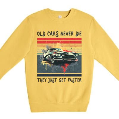 Old Cars Never Die They Just Get Faster Premium Crewneck Sweatshirt