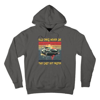 Old Cars Never Die They Just Get Faster Hoodie