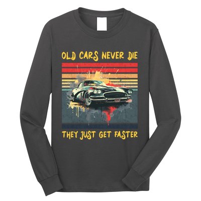 Old Cars Never Die They Just Get Faster Long Sleeve Shirt