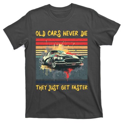 Old Cars Never Die They Just Get Faster T-Shirt