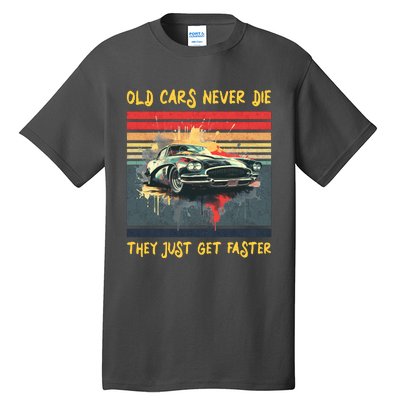 Old Cars Never Die They Just Get Faster Tall T-Shirt