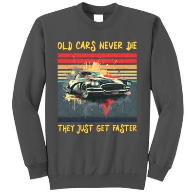 Old Cars Never Die They Just Get Faster Tall Sweatshirt