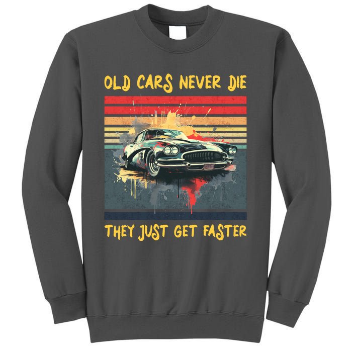 Old Cars Never Die They Just Get Faster Tall Sweatshirt