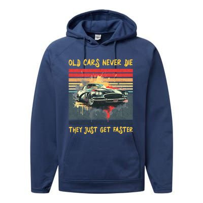 Old Cars Never Die They Just Get Faster Performance Fleece Hoodie