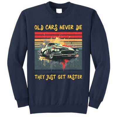 Old Cars Never Die They Just Get Faster Sweatshirt