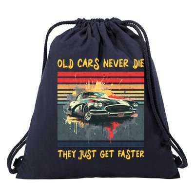 Old Cars Never Die They Just Get Faster Drawstring Bag