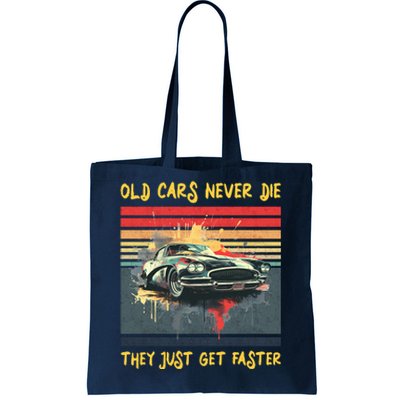 Old Cars Never Die They Just Get Faster Tote Bag