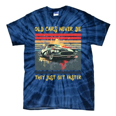 Old Cars Never Die They Just Get Faster Tie-Dye T-Shirt