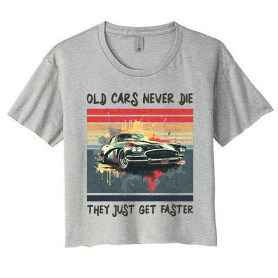 Old Cars Never Die They Just Get Faster Women's Crop Top Tee