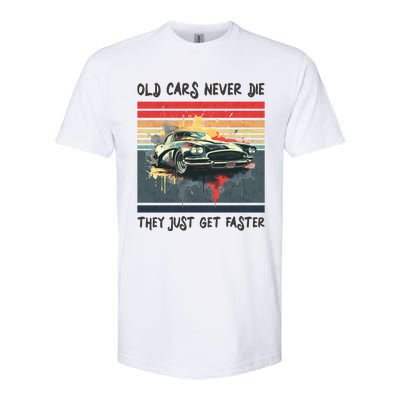 Old Cars Never Die They Just Get Faster Softstyle CVC T-Shirt