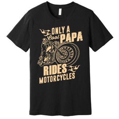 Only Cool Papa Rides Motorcycles Funny Fathers Day Premium T-Shirt