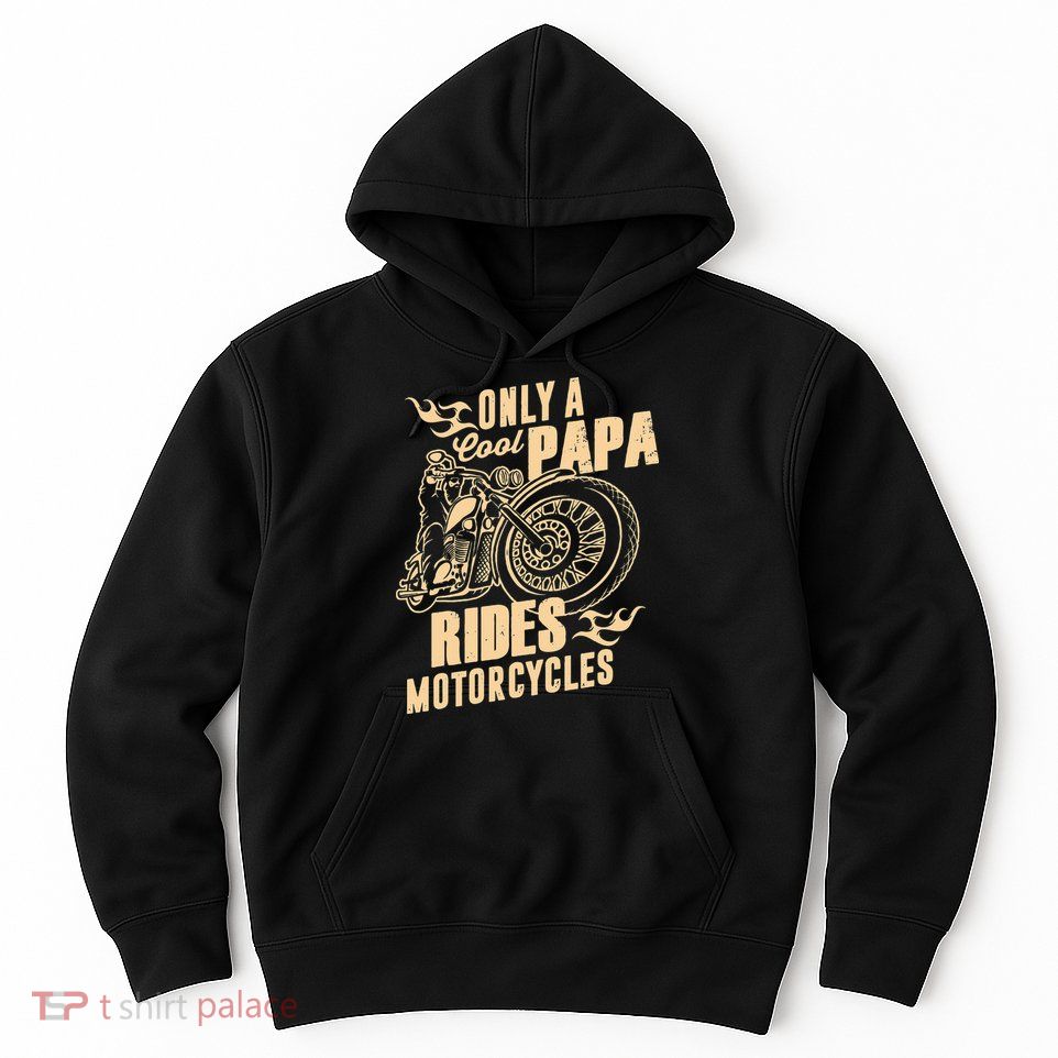 Only Cool Papa Rides Motorcycles Funny Fathers Day Hoodie