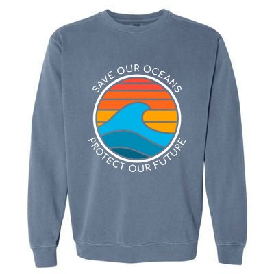 Ocean Conservation Quote Save Future Planet Water Earth Day Gift Garment-Dyed Sweatshirt