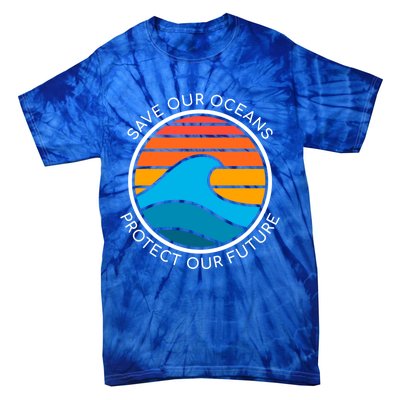 Ocean Conservation Quote Save Future Planet Water Earth Day Gift Tie-Dye T-Shirt