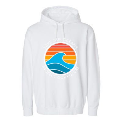 Ocean Conservation Quote Save Future Planet Water Earth Day Gift Garment-Dyed Fleece Hoodie