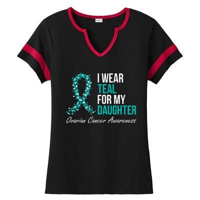 Ovarian Cancer Ribbon I Wear Teal For My Daughter Support Ladies Halftime Notch Neck Tee