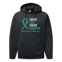 Ovarian Cancer Ribbon I Wear Teal For My Daughter Support Performance Fleece Hoodie