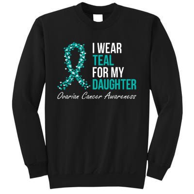 Ovarian Cancer Ribbon I Wear Teal For My Daughter Support Sweatshirt