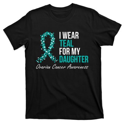 Ovarian Cancer Ribbon I Wear Teal For My Daughter Support T-Shirt