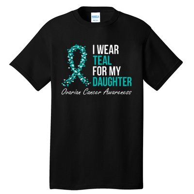 Ovarian Cancer Ribbon I Wear Teal For My Daughter Support Tall T-Shirt