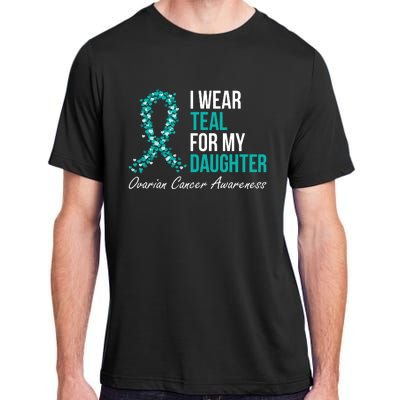 Ovarian Cancer Ribbon I Wear Teal For My Daughter Support Adult ChromaSoft Performance T-Shirt