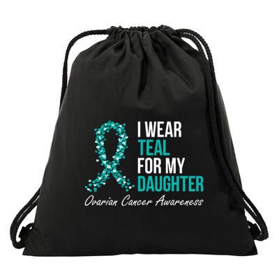 Ovarian Cancer Ribbon I Wear Teal For My Daughter Support Drawstring Bag