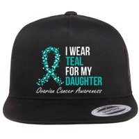 Ovarian Cancer Ribbon I Wear Teal For My Daughter Support Flat Bill Trucker Hat