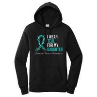 Ovarian Cancer Ribbon I Wear Teal For My Daughter Support Women's Pullover Hoodie