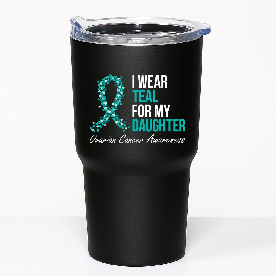Ovarian Cancer Ribbon I Wear Teal For My Daughter Support Tumbler