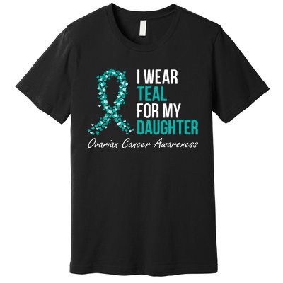 Ovarian Cancer Ribbon I Wear Teal For My Daughter Support Premium T-Shirt