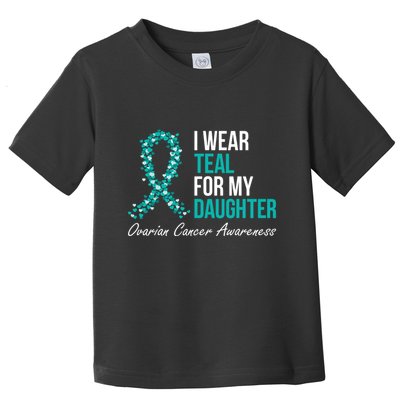 Ovarian Cancer Ribbon I Wear Teal For My Daughter Support Toddler T-Shirt