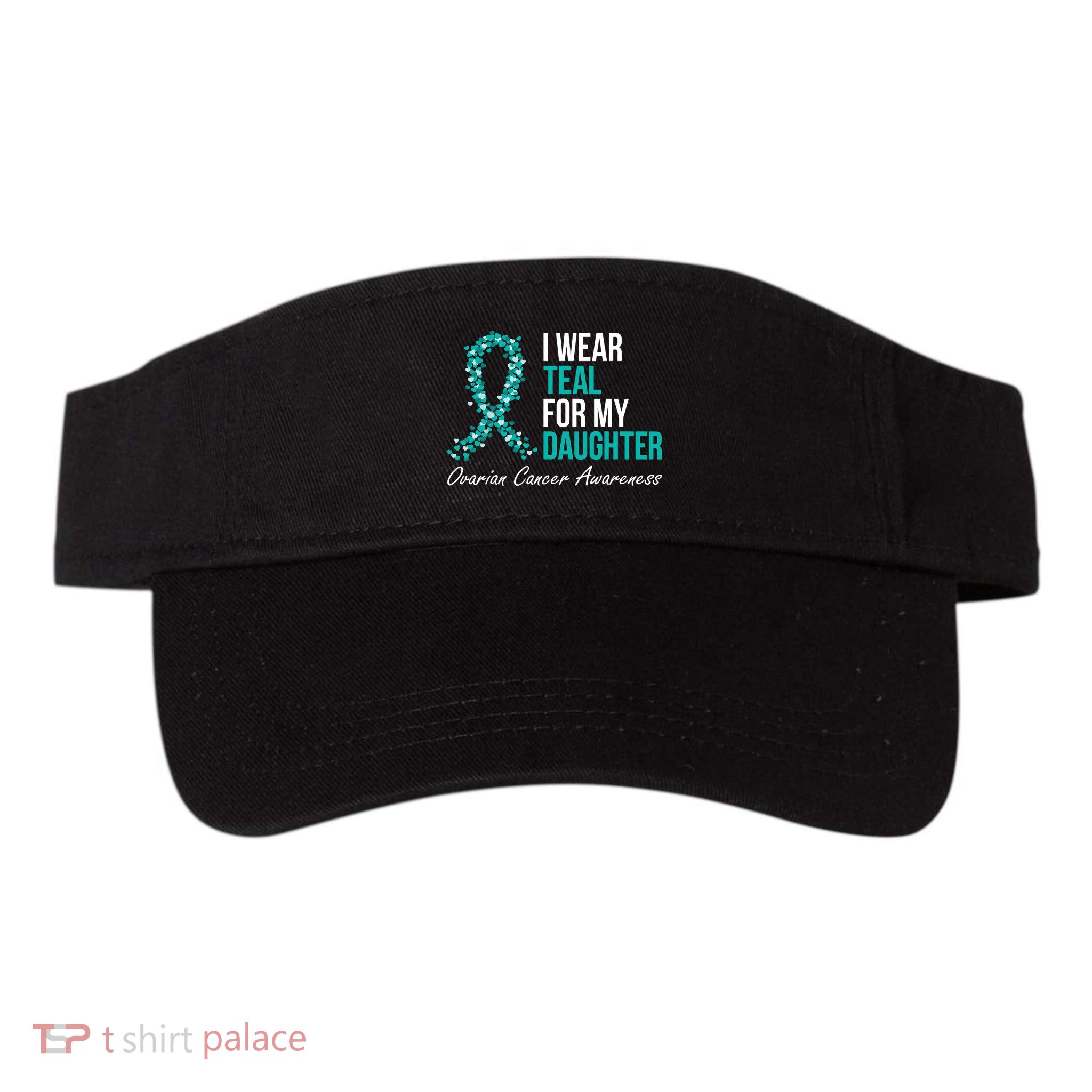 Ovarian Cancer Ribbon I Wear Teal For My Daughter Support Visor