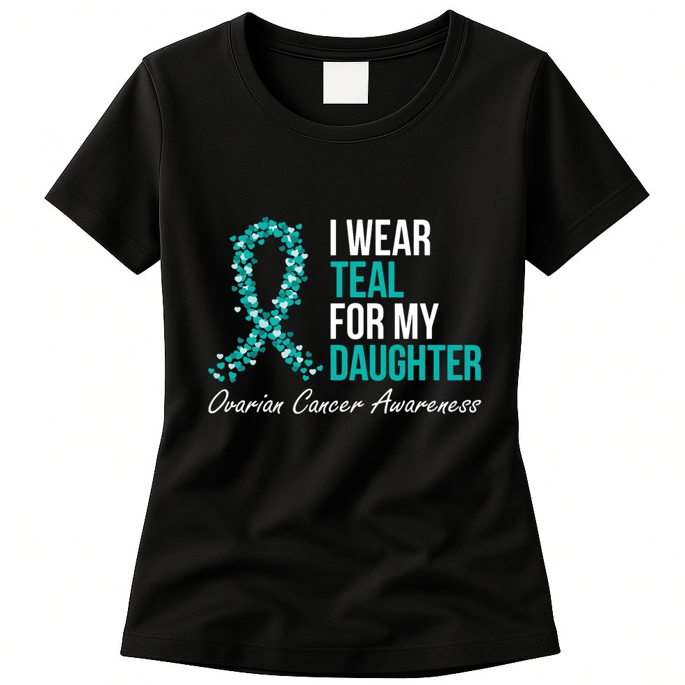 Ovarian Cancer Ribbon I Wear Teal For My Daughter Support Womens T-Shirt