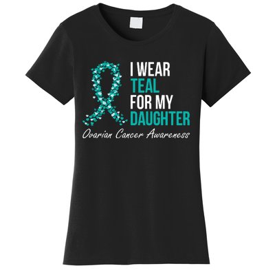 Ovarian Cancer Ribbon I Wear Teal For My Daughter Support Women's T-Shirt