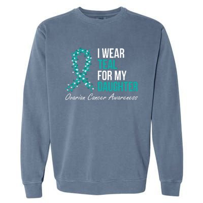 Ovarian Cancer Ribbon I Wear Teal For My Daughter Support Garment-Dyed Sweatshirt