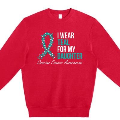 Ovarian Cancer Ribbon I Wear Teal For My Daughter Support Premium Crewneck Sweatshirt