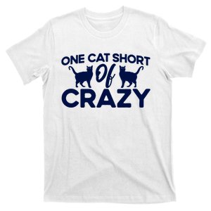 One Cat Short Of Crazy Cat Lover Sayings Kitten Quotes Funny T-Shirt