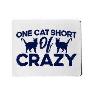 One Cat Short Of Crazy Cat Lover Sayings Kitten Quotes Funny Mousepad