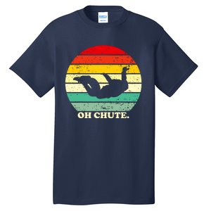 Oh Chute | Skydiving Skydive Sky Diving Skydiver Tall T-Shirt