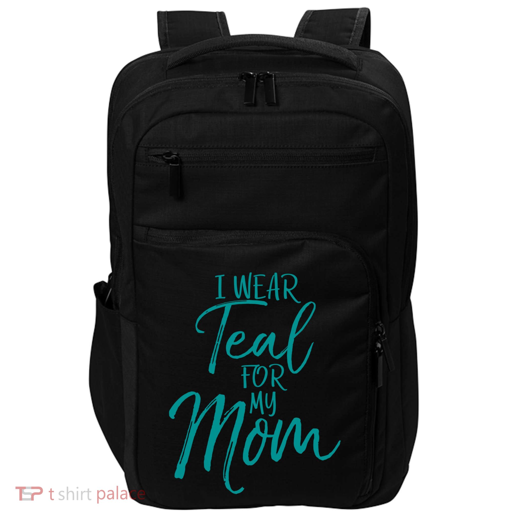 Ovarian Cancer Support For Family I Wear Teal For My Mom Meaningful Gift Impact Tech Backpack