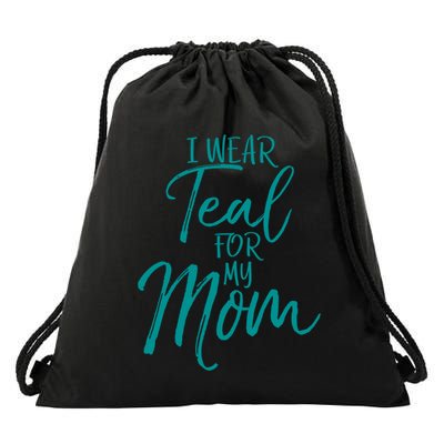 Ovarian Cancer Support For Family I Wear Teal For My Mom Meaningful Gift Drawstring Bag