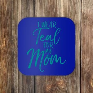 Ovarian Cancer Support For Family I Wear Teal For My Mom Meaningful Gift Coaster